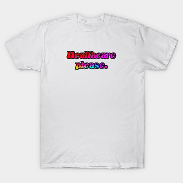 Healthcare Please T-Shirt by Shelly’s